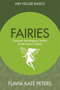 Fairies : Discover The Magical World Of The Nature Spirits (Hay House Basics) - Flavia Kate Peters