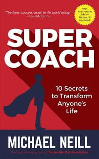 Supercoach : 10 Secrets to Transform Anyone's Life - Michael Neill