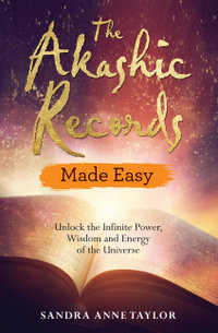 The Akashic Records Made Easy : Unlock the Infinite Power, Wisdom and Energy of the Universe - Sandra Anne Taylor