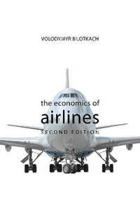 The Economics of Airlines : The Economics of Big Business - Professor Volodymyr Bilotkach