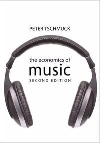 The Economics of Music : The Economics of Big Business - Professor Peter Tschmuck