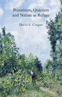 Pessimism, Quietism and Nature as Refuge - David E. Cooper