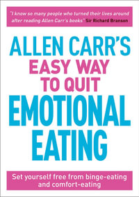 Allen Carr's Easy Way To Quit Emotional Eating : Set yourself free from binge-eating and comfort-eating - John  &  Carr, Allen Dicey