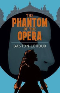 The Phantom Of The Opera : Arcturus Classics - Gaston Leroux