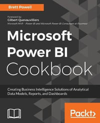 Microsoft Power BI Cookbook : Creating Business Intelligence Solutions of Analytical Data Models, Reports, and Dashboards - Brett Powell