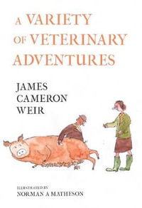 A Variety of Veterinary Adventures - James Cameron Weir