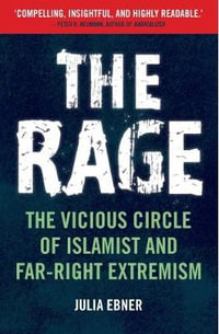 The Rage : The Vicious Circle of Islamist and Far-Right Extremism - Julia Ebner