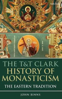 The T &t Clark History of Monasticism : The Eastern Tradition - John Binns