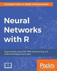 Neural Networks with R : Build smart systems by implementing popular deep learning models in R - Balaji Venkateswaran