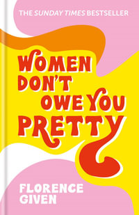 Women Don't Owe You Pretty : The record-breaking best-selling book every woman needs - Florence Given