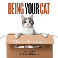 Being Your Cat : What's really going on in your feline's mind - Joan Walker