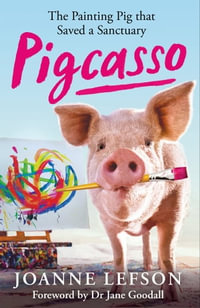 Pigcasso : The painting pig that saved a sanctuary - Joanne Lefson
