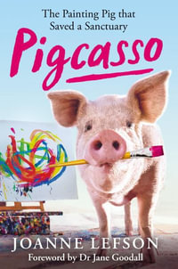 Pigcasso : The painting pig that saved a sanctuary - Joanne Lefson