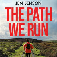 The Path We Run : A personal history of women's ultrarunning - Jen Benson