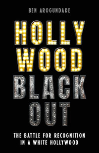 Hollywood Blackout : The battle for recognition in a white Hollywood - Ben Arogundade