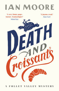 Death and Croissants (A Follet Valley Mystery Book 1) : The most hilarious murder mystery since Richard Osman's The Thursday Murder Club - Ian Moore