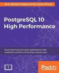 PostgreSQL 10 High Performance - Third Edition : Expert techniques for query optimization, high availability, and efficient database maintenance - Enrico Pirozzi