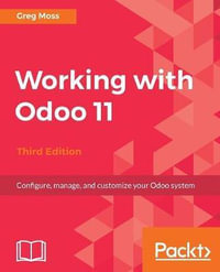 Working with Odoo 11 - Third Edition : Configure, manage, and customize your Odoo system - Greg Moss