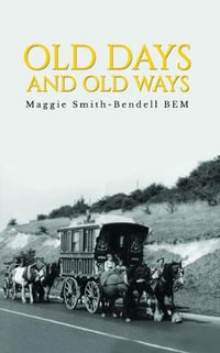 Old Days And Old Ways - Maggie Smith-Bendell