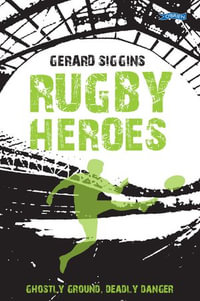 Rugby Heroes : Ghostly Ground, Deadly Danger - Gerard Siggins