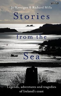 Stories from the Sea : Legends, adventures and tragedies of Ireland's coast - Jo Kerrigan