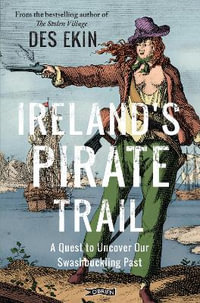 Ireland's Pirate Trail : A Quest to Uncover Our Swashbuckling Past - Des Ekin