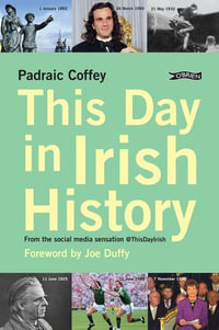 This Day in Irish History : From the social media sensation @thisdayirish - Padraic Coffey