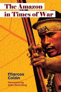 The Amazon in Times of War - Marcos Colón