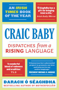 Craic Baby : Dispatches from a Rising Language - Darach O'Séaghdha