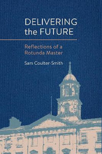 Delivering the Future : Reflections of a Rotunda Master - Sam Coulter-smith