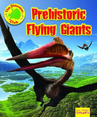 Prehistoric Flying Giants : Ruby Tuesday Readers: The Dinosaur Club - Ruth Owen