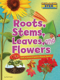 Roots, Stems, Leaves, and Flowers : Let's Investigate Plant Parts - Ruth Owen