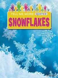 Snowflakes : Tell Me More! Science - Ruth Owen