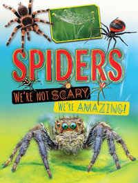 Spiders We're Not Scary We're Amazing - Ruth Owen