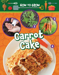 How to Grow Carrot Cake : How to Grow - Ruth Owen