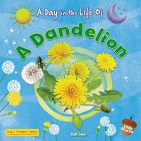 A Dandelion : A Day in the Life of - Ruth Owen