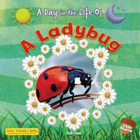 A Ladybug : A Day in the Life of - Ruth Owen