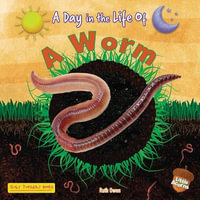 A Worm : A Day in the Life of - Ruth Owen