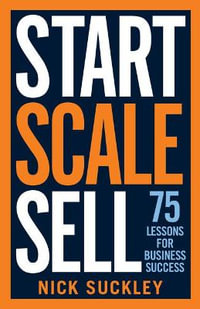 Start. Scale. Sell. : 75 lessons for business success - Nick Suckley