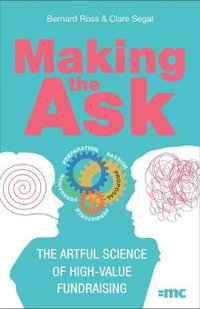 Making the Ask : The Artful Science of High-Value Fundraising - Bernard Ross