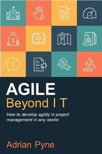 Agile Beyond IT : How to develop agility in project management in any sector - Adrian Pyne