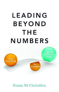 Leading Beyond the Numbers : How accounting for emotions tips the balance at work - Susan Ni Chriodain