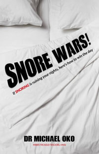 Snore Wars! : If snoring is ruining your nights, here's how to win the day - Dr. Michael Oko