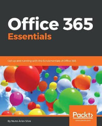 Office 365 Essentials : Get up and running with the fundamentals of Office 365 - Nuno Ãrias Silva