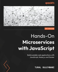 Hands-On Microservices with JavaScript : Build scalable web applications with JavaScript, Node.js, and Docker - Tural Suleymani