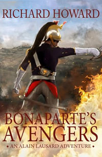 Bonaparte's Avengers : The Alain Lausard Adventures - Richard Howard