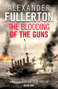 The Blooding of the Guns : Nicholas Everard Naval Thrillers - Alexander Fullerton