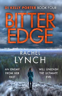 Bitter Edge : DI Kelly Porter Book Four - Rachel Lynch