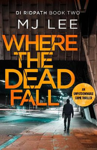 Where The Dead Fall : A completely gripping crime thriller - M J Lee