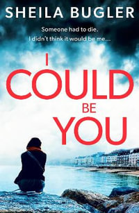 I Could Be You : An addictive and gripping suspense thriller - Sheila Bugler